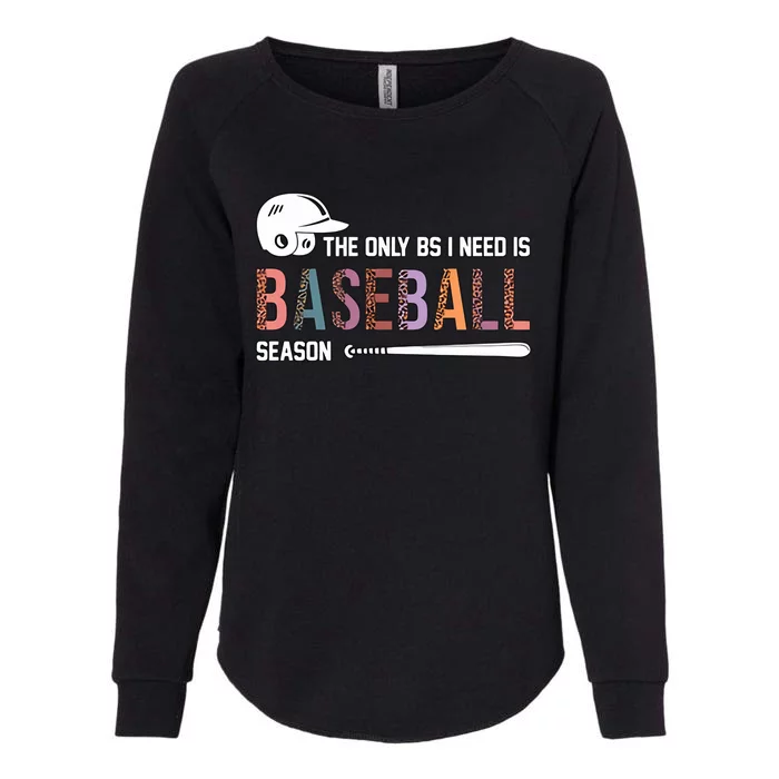 The Only BS I Need Is Baseball Season Funny Baseball Season Womens California Wash Sweatshirt