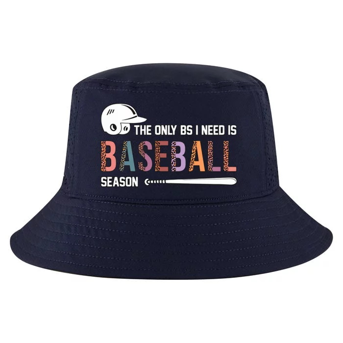 The Only BS I Need Is Baseball Season Funny Baseball Season Cool Comfort Performance Bucket Hat