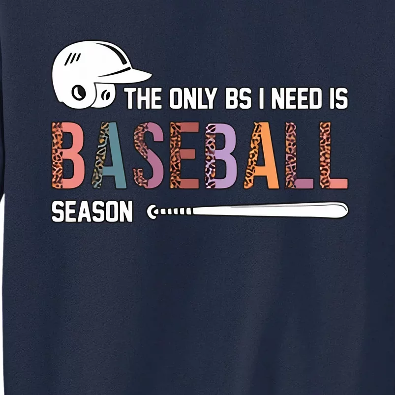 The Only BS I Need Is Baseball Season Funny Baseball Season Tall Sweatshirt