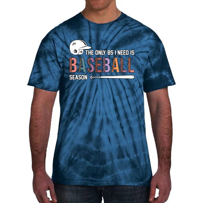 The Only BS I Need Is Baseball Season Funny Baseball Season Tie-Dye T-Shirt