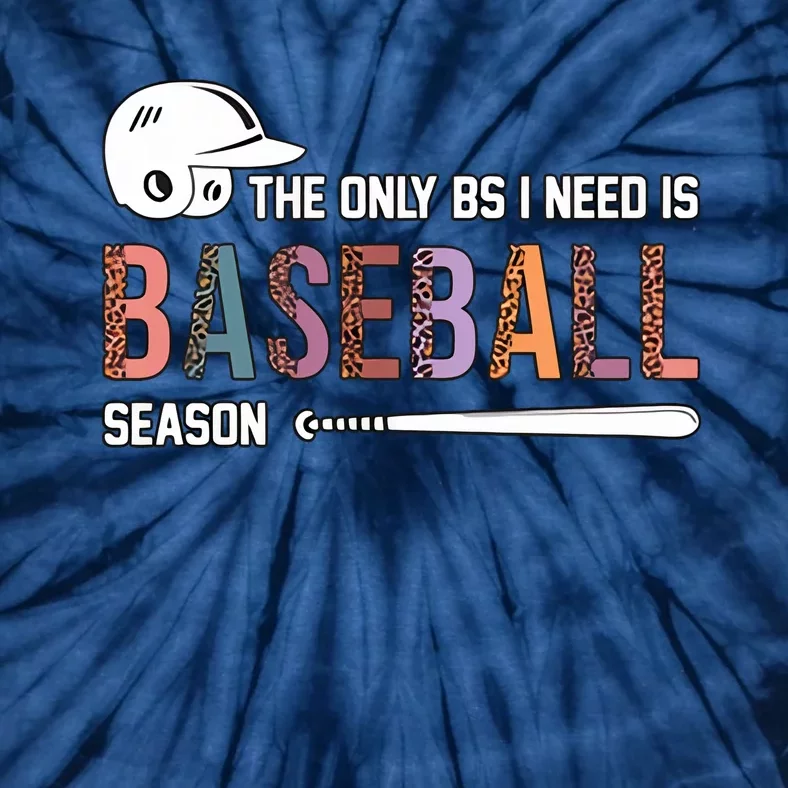 The Only BS I Need Is Baseball Season Funny Baseball Season Tie-Dye T-Shirt