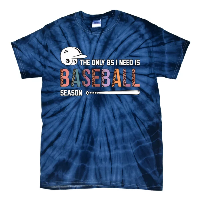 The Only BS I Need Is Baseball Season Funny Baseball Season Tie-Dye T-Shirt