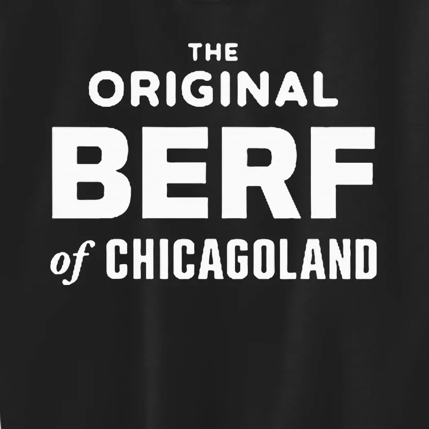 The Original Berf Of Chicagoland Kids Sweatshirt