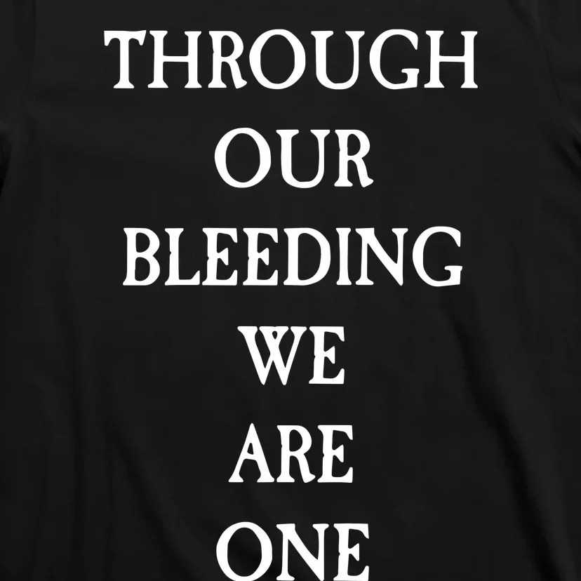 Through Our Bleeding We Are One T-Shirt