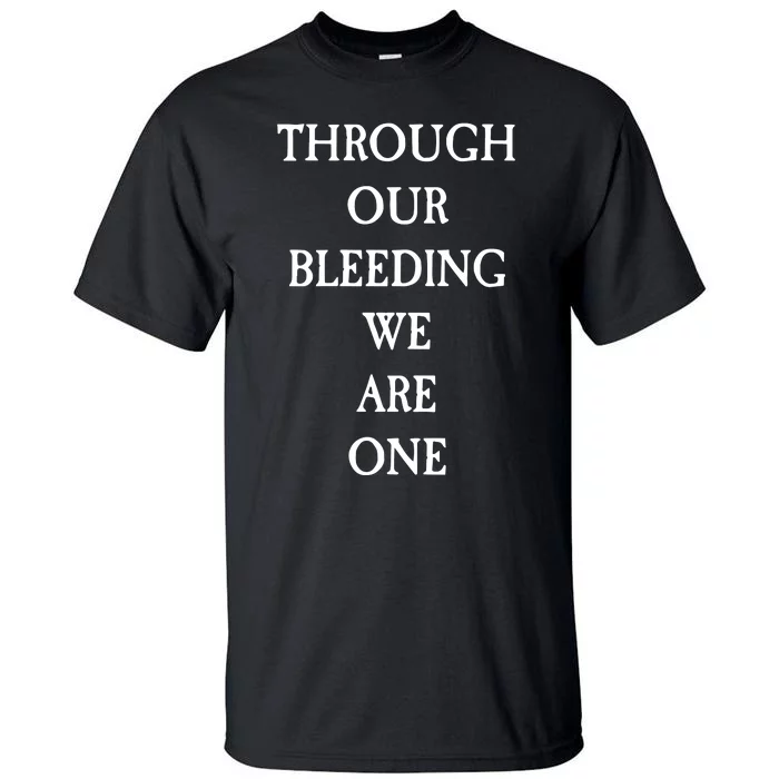 Through Our Bleeding We Are One Tall T-Shirt