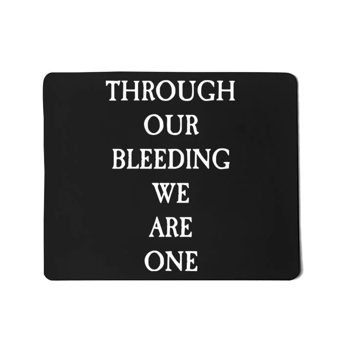 Through Our Bleeding We Are One Mousepad