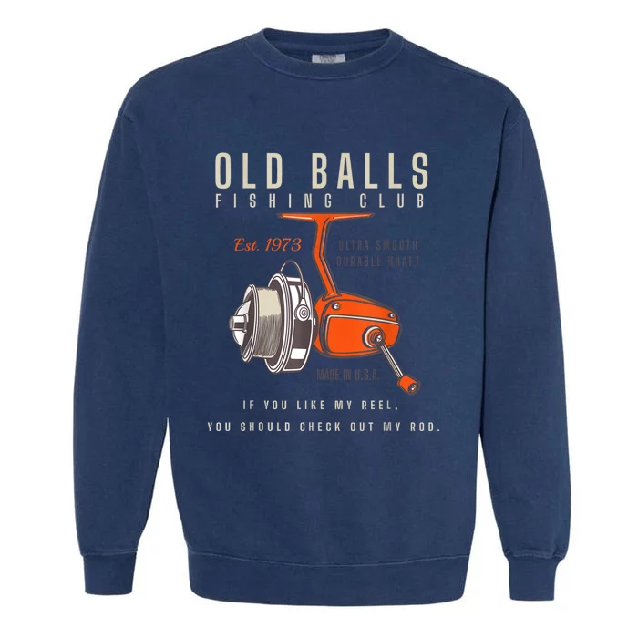 The Old Balls Club Funny 1973 Fishing Birthday Old Fart 51st For Fisherman Garment-Dyed Sweatshirt