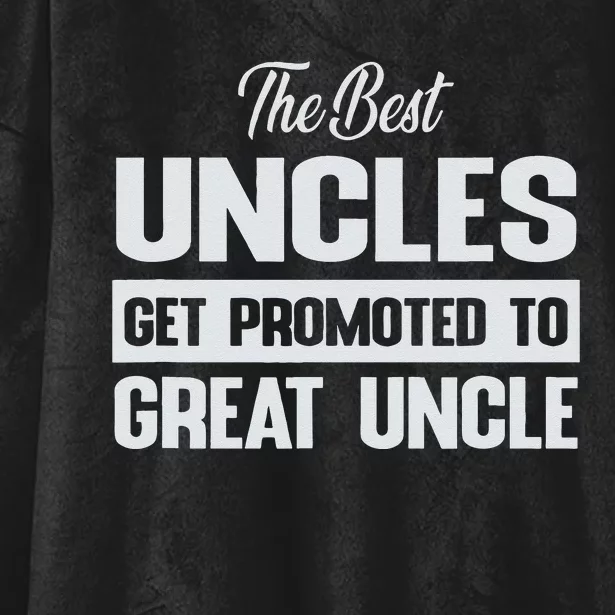 The Only Best Uncles Get Promoted To Great Uncle Hooded Wearable Blanket