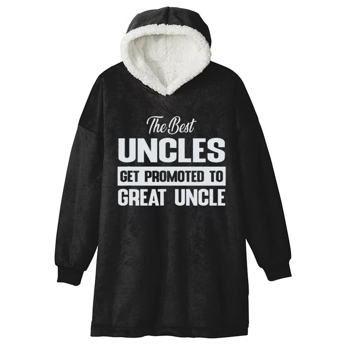 The Only Best Uncles Get Promoted To Great Uncle Hooded Wearable Blanket