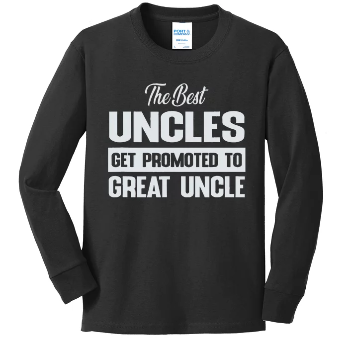 The Only Best Uncles Get Promoted To Great Uncle Kids Long Sleeve Shirt