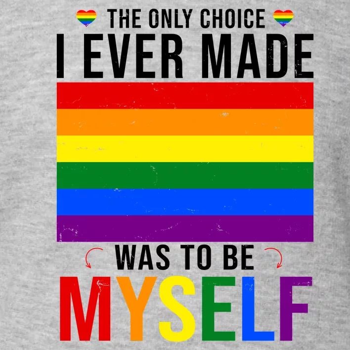 The Only Choice I Ever Made Was To Be Myself LGBTQ Flag Toddler Sweatshirt