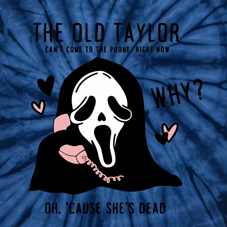 The Old Cant Come To The Phone Right Now Oh Cause Shes Dead Halloween Ghostface Tie-Dye T-Shirt