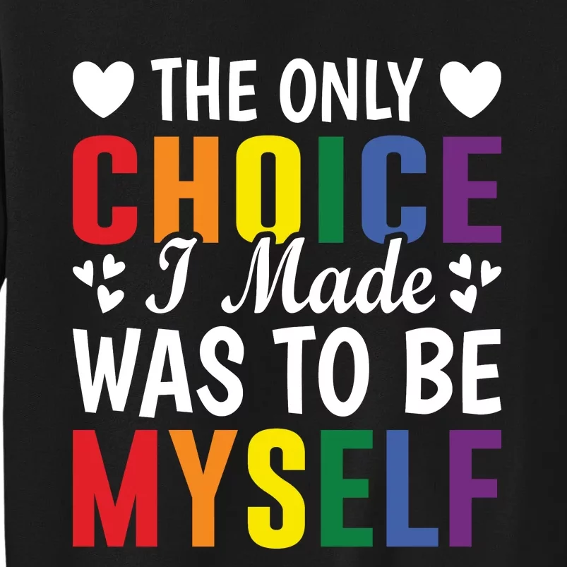 The Only Choice I Made LGBT T Tall Sweatshirt