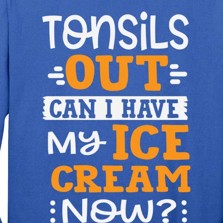 Tonsils Out Can I Have My Ice Cream Now? Surgery Great Gift Tall Long Sleeve T-Shirt