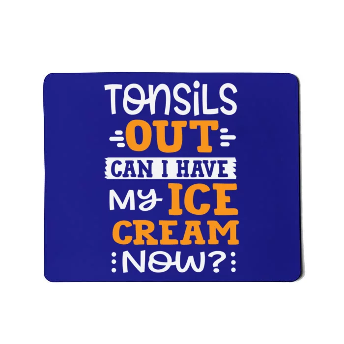 Tonsils Out Can I Have My Ice Cream Now? Surgery Great Gift Mousepad