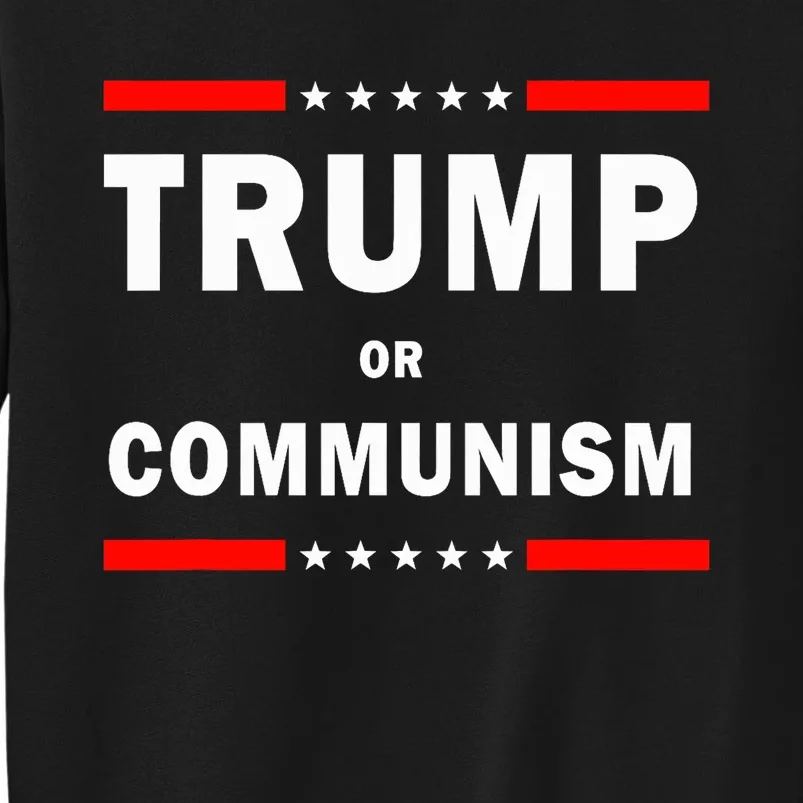 Trump Or Communism Trump 2024 For President Tall Sweatshirt