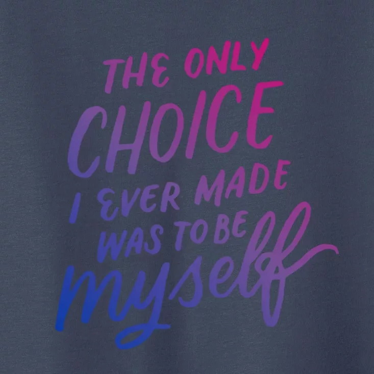 The Only Choice I Ever Made Was To Be Myself Bisexual Pride Gift Toddler T-Shirt