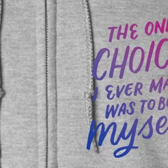 The Only Choice I Ever Made Was To Be Myself Bisexual Pride Gift Full Zip Hoodie