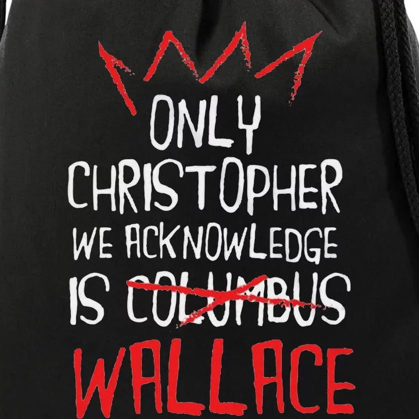 The Only Christopher We Acknowledge Is Wallace Drawstring Bag