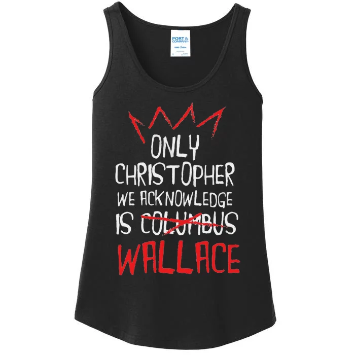 The Only Christopher We Acknowledge Is Wallace Ladies Essential Tank