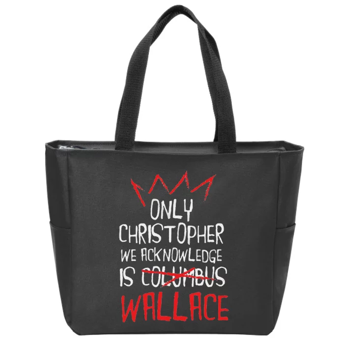 The Only Christopher We Acknowledge Is Wallace Zip Tote Bag