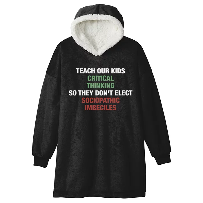 Teach Our Critical Thinking So They DonT Elect Hooded Wearable Blanket