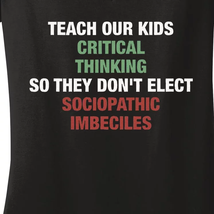 Teach Our Critical Thinking So They DonT Elect Women's V-Neck T-Shirt