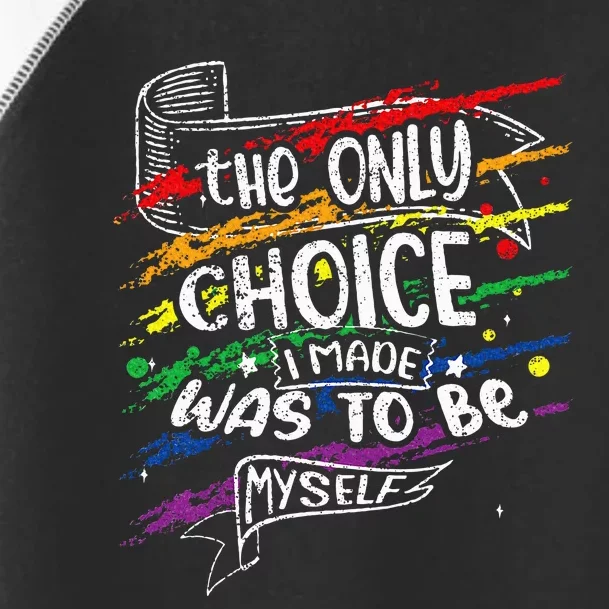 The Only Choice I Made Was To Be Myself Lgbt Toddler Fine Jersey T-Shirt