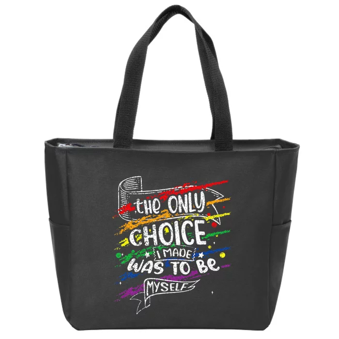 The Only Choice I Made Was To Be Myself Lgbt Zip Tote Bag