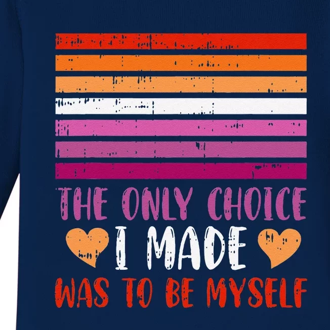 The Only Choice I Made Was To Be Myself Lesbian Lgbtq Baby Long Sleeve Bodysuit