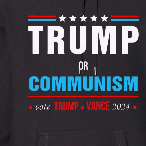 Trump Or Communism Vote Trump Vance 2024 Premium Hoodie