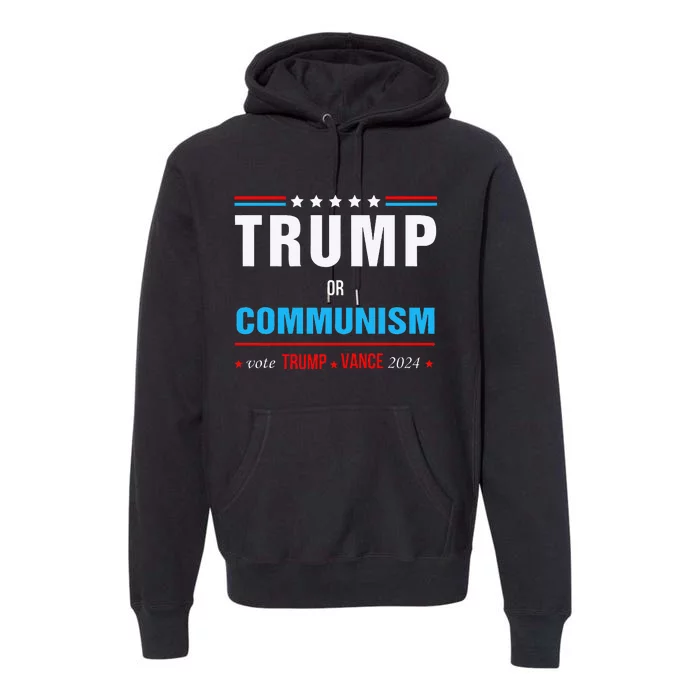 Trump Or Communism Vote Trump Vance 2024 Premium Hoodie