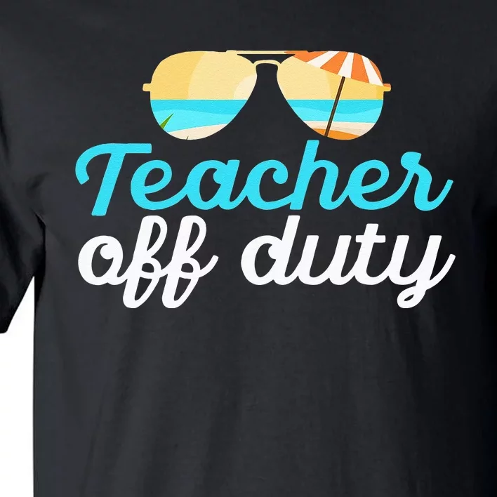 Teacher Off Duty Last Day Of School Tropical Vacation Gift Tall T-Shirt