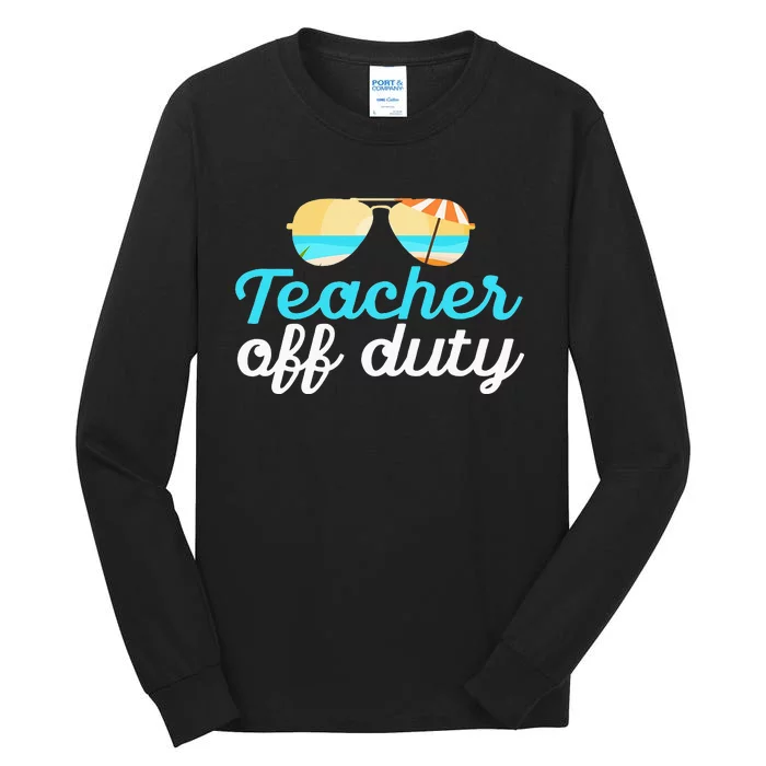 Teacher Off Duty Last Day Of School Tropical Vacation Gift Tall Long Sleeve T-Shirt