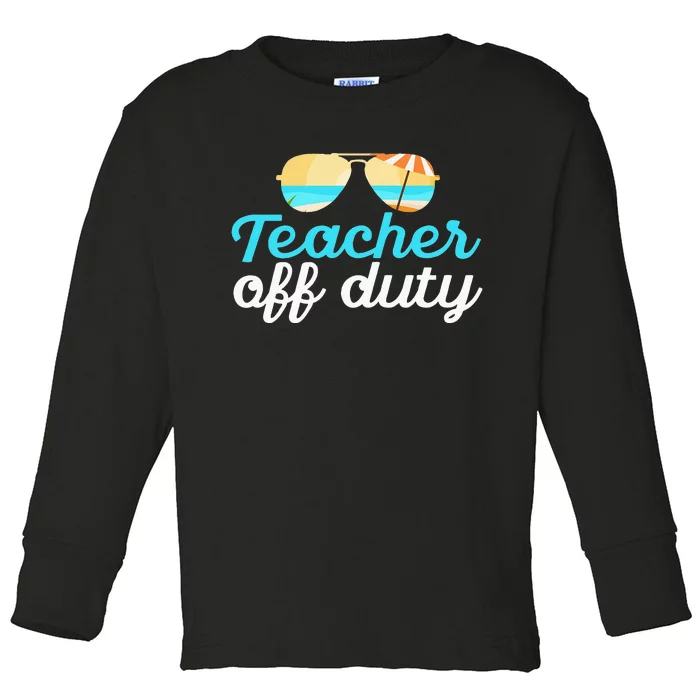 Teacher Off Duty Last Day Of School Tropical Vacation Gift Toddler Long Sleeve Shirt