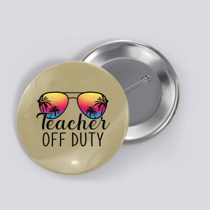 Teacher Off Duty Last Day Of School Teacher Summer Button