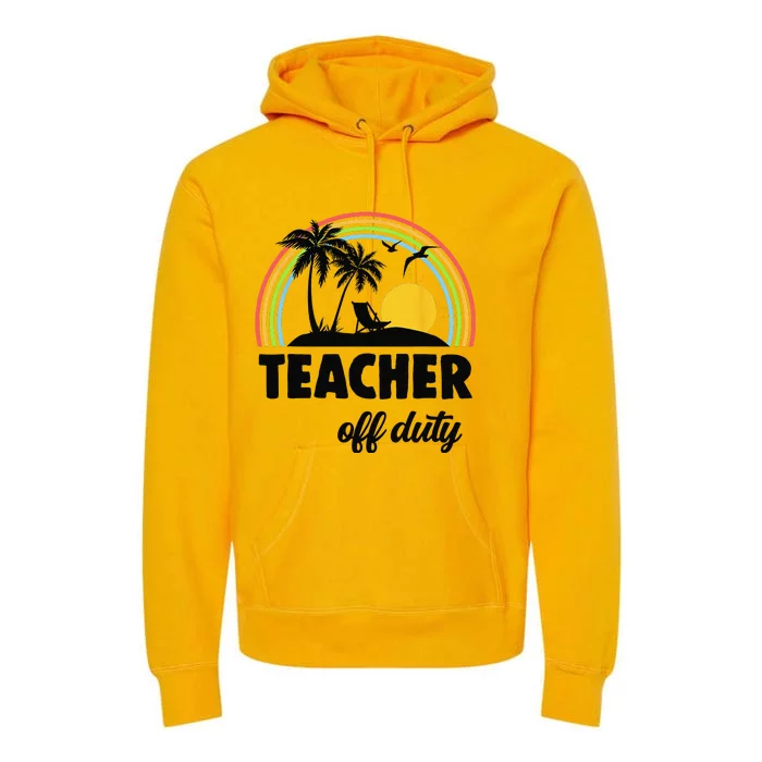 Teacher Off Duty Rainbow End Of School Year Premium Hoodie