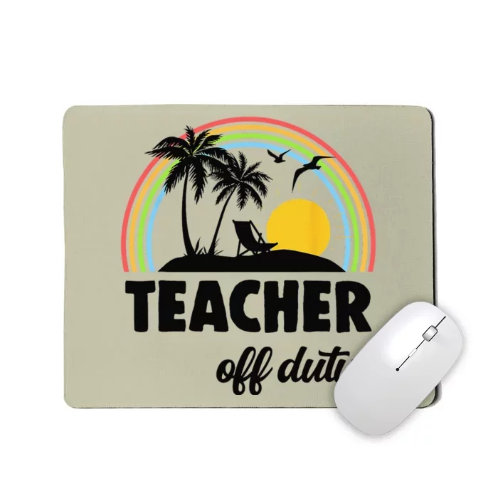 Teacher Off Duty Rainbow End Of School Year Mousepad