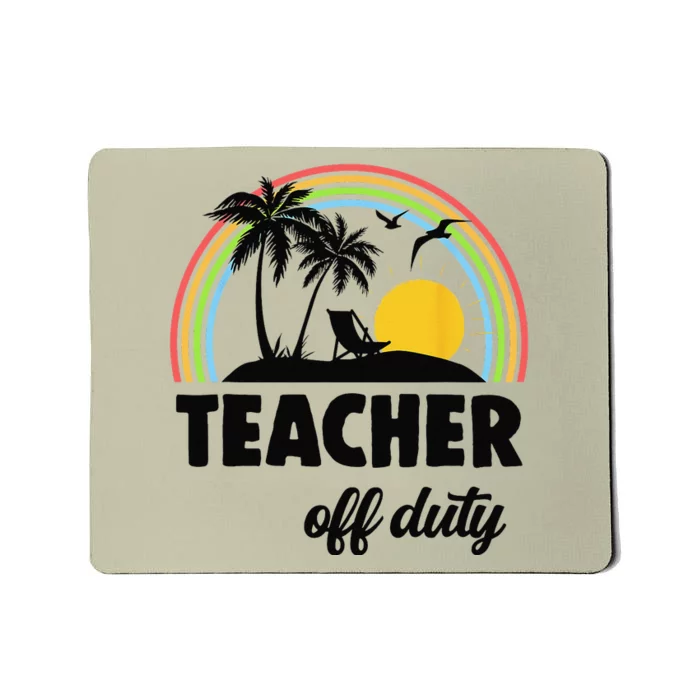 Teacher Off Duty Rainbow End Of School Year Mousepad