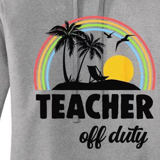 Teacher Off Duty Rainbow End Of School Year Women's Pullover Hoodie