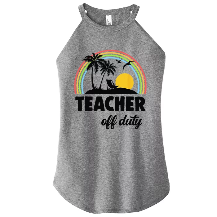 Teacher Off Duty Rainbow End Of School Year Women’s Perfect Tri Rocker Tank