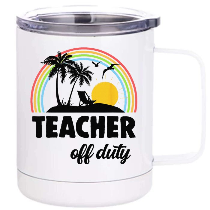 Teacher Off Duty Rainbow End Of School Year Front & Back 12oz Stainless Steel Tumbler Cup