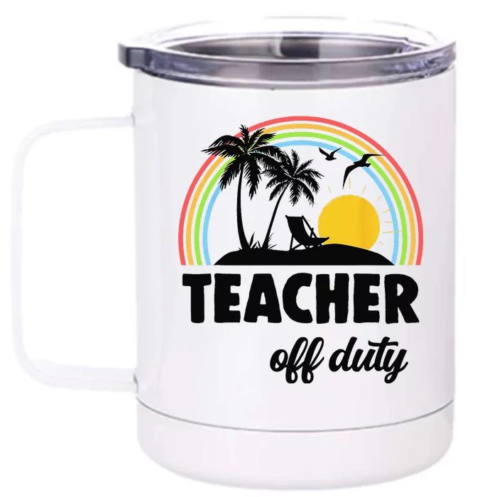 Teacher Off Duty Rainbow End Of School Year Front & Back 12oz Stainless Steel Tumbler Cup