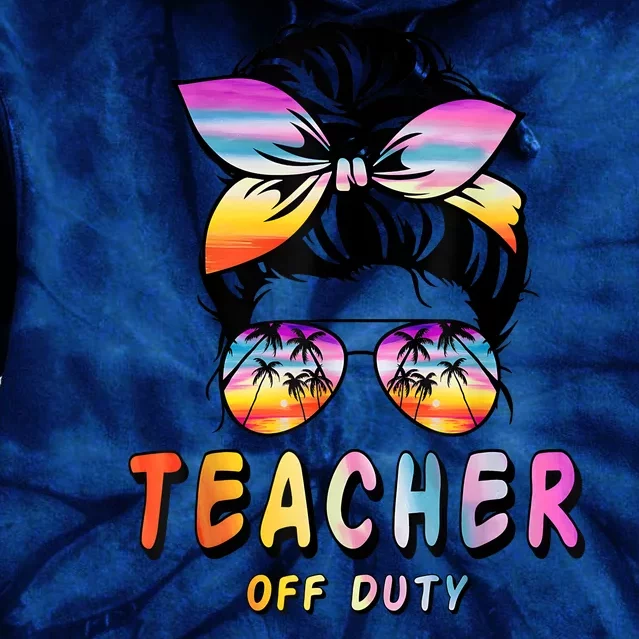 Teacher Off Duty Messy Bun Rainbow Sunglasses End Of Schoo Tie Dye Hoodie