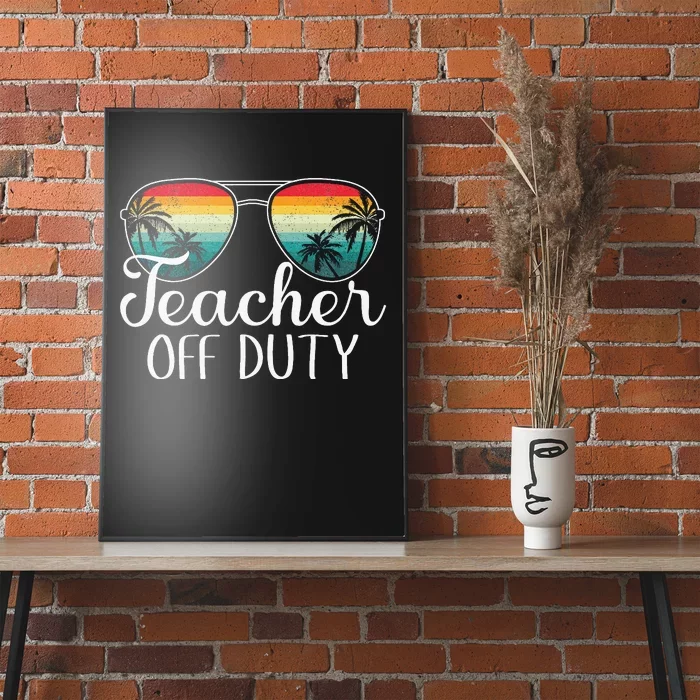 Teacher Off Duty Last Day Of School Teacher Summer Poster