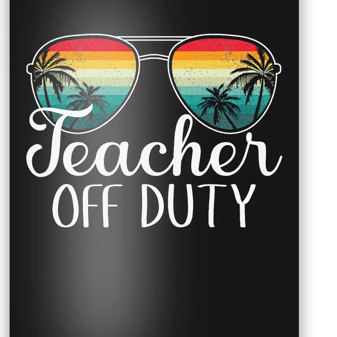 Teacher Off Duty Last Day Of School Teacher Summer Poster