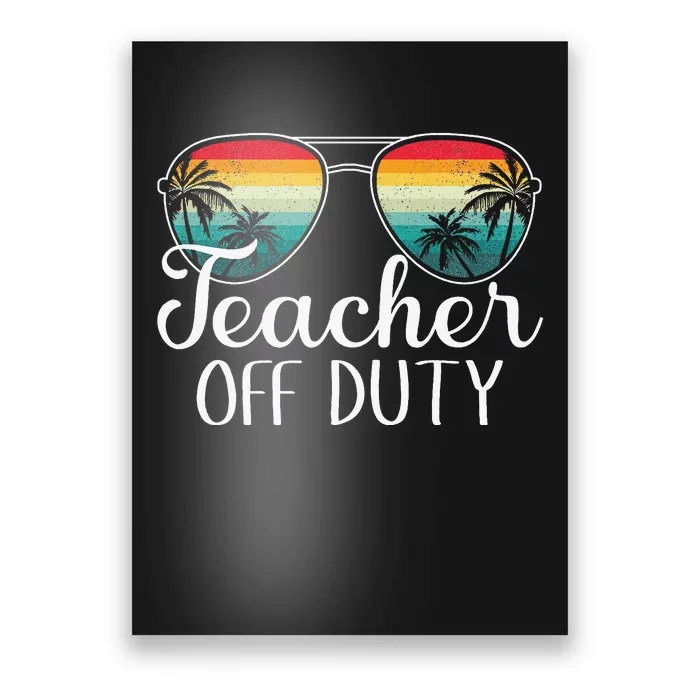 Teacher Off Duty Last Day Of School Teacher Summer Poster