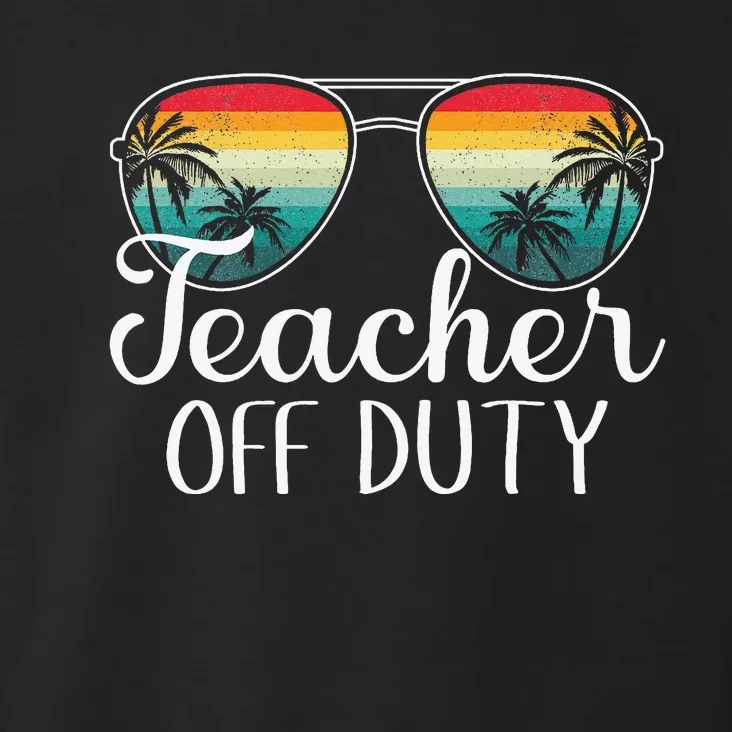 Teacher Off Duty Last Day Of School Teacher Summer Toddler Hoodie