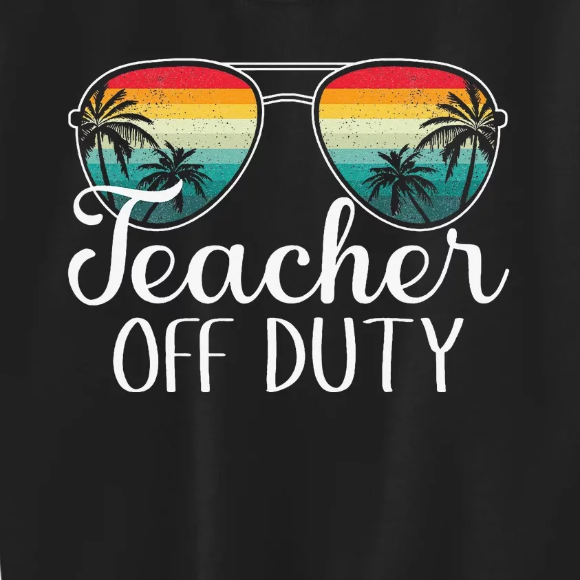 Teacher Off Duty Last Day Of School Teacher Summer Kids Sweatshirt