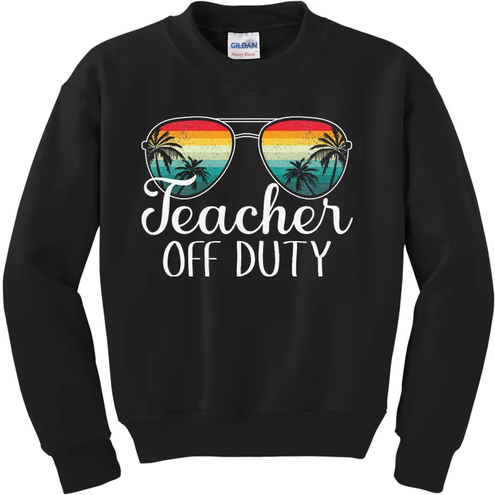 Teacher Off Duty Last Day Of School Teacher Summer Kids Sweatshirt